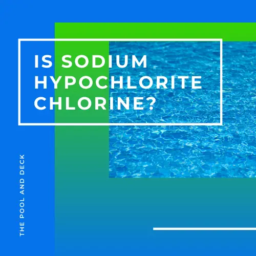 Is Sodium Hypochlorite Chlorine? (Important Stuff You Need To Know!)