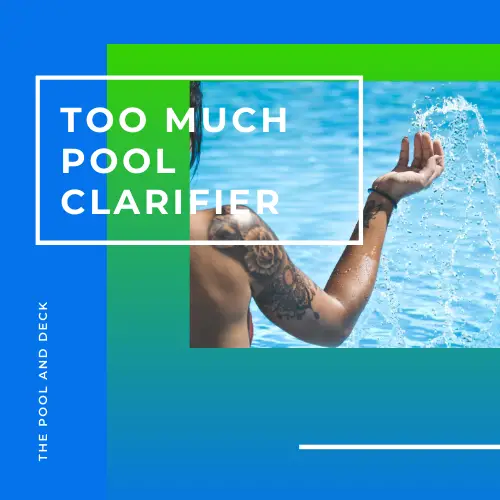 Too Much Pool Clarifier? (Here Are The 2 Best Solutions!)