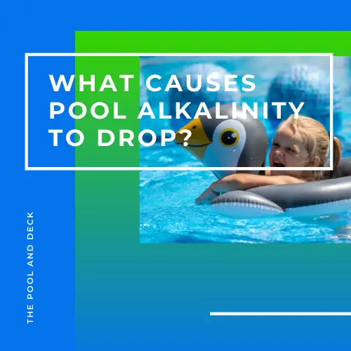 What Causes Pool Alkalinity to Drop?