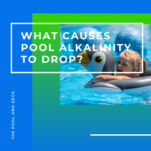 What Causes Pool Alkalinity to Drop? Symptoms,  Effects & Best Fix