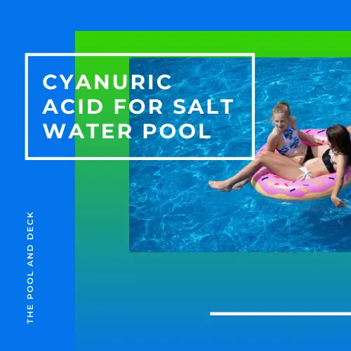 Cyanuric Acid For Salt Water Pool: 5 Important Things To Know!