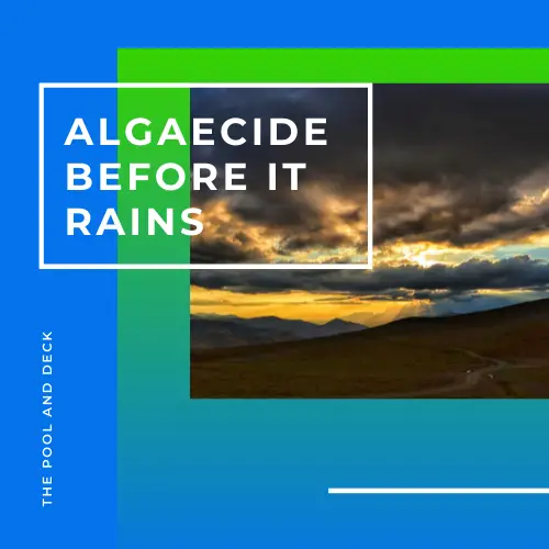 Should I Put Algaecide In The Pool Before It Rains? (Is It Helpful?)