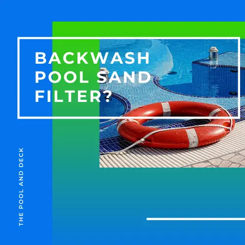 Backwash Pool Sand Filter? Not Too Often Is Better!