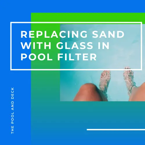 Replacing Sand With Glass In Pool Filter