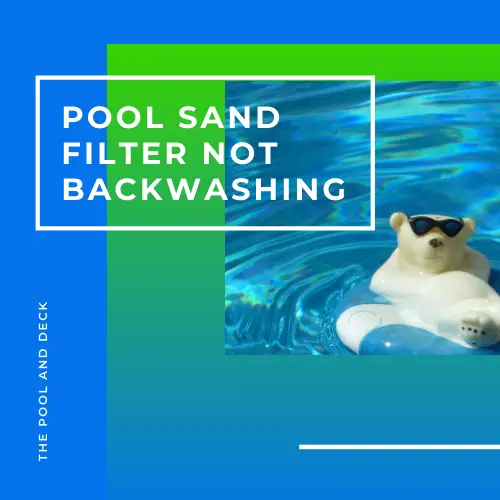 Pool Filter Not Backwashing? (The Best Advice You Need!)