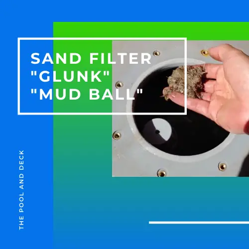 Sand Filter "Glunk" or "Mud Ball"