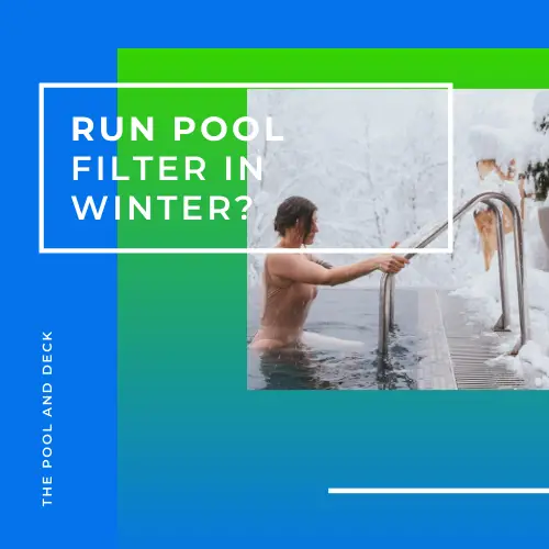 Run Pool Filter in Winter? (How Does It Really Help?)