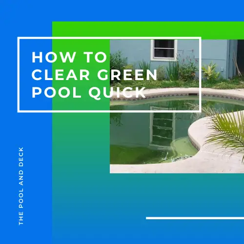 How To Clear Green Pool Water Quick? (Best To Shock It!)