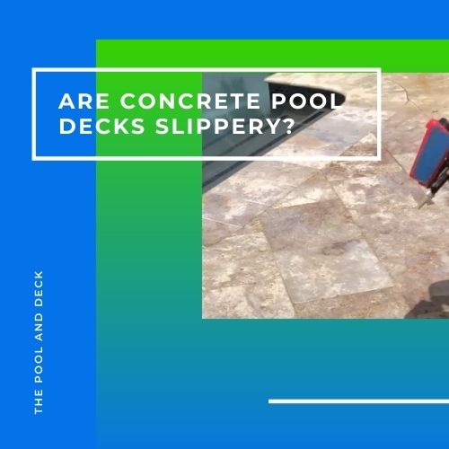 Are Concrete Pool Decks Slippery?