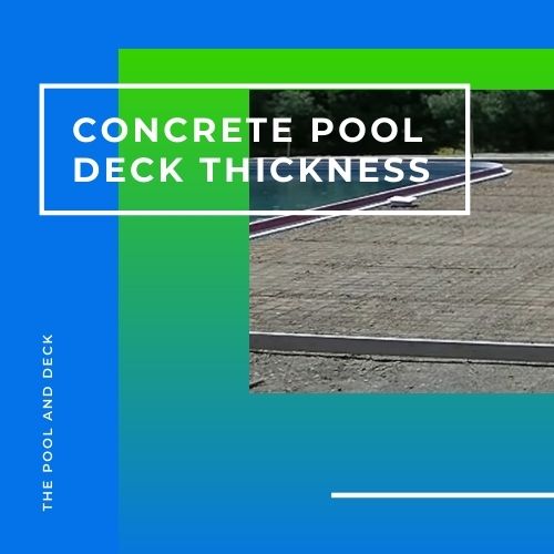 How Thick Should A Concrete Pool Deck Be? (Important!)