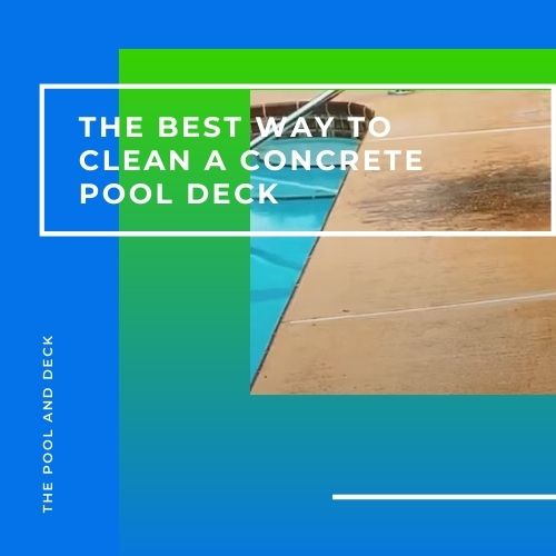The Best Way To Clean A Concrete Pool Deck