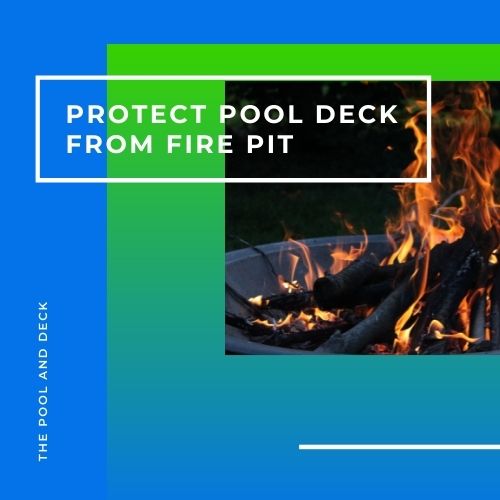 Protect Pool Deck from Fire Pit