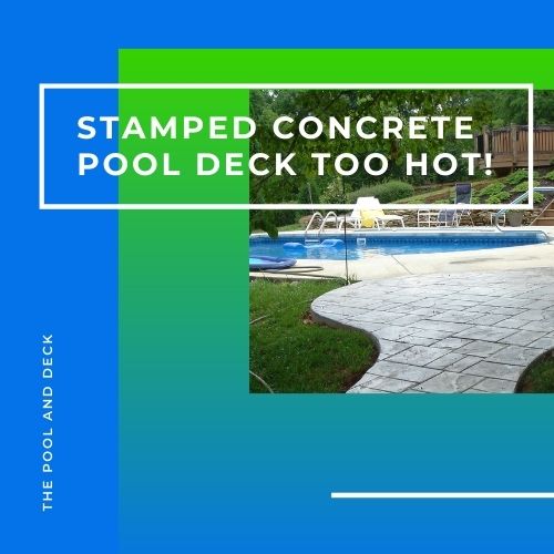 Stamped Concrete Too Hot? (How To Keep Decks Cool!)