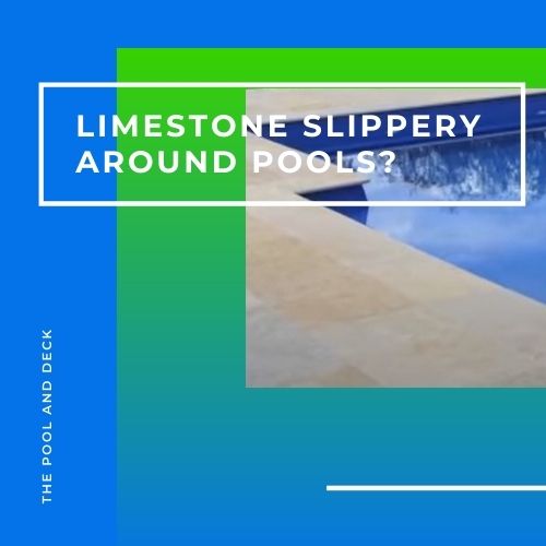 Is Limestone Slippery Around Pools? (Important Stuff You Need To Know!)