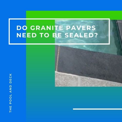 Do Granite Pavers Need To Be Sealed? (Is It Helpful?)