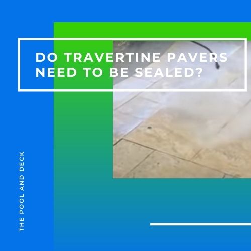 Do Travertine Pavers Need to Be Sealed?