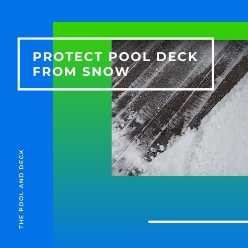 How To Best Protect Pool Deck From Snow?