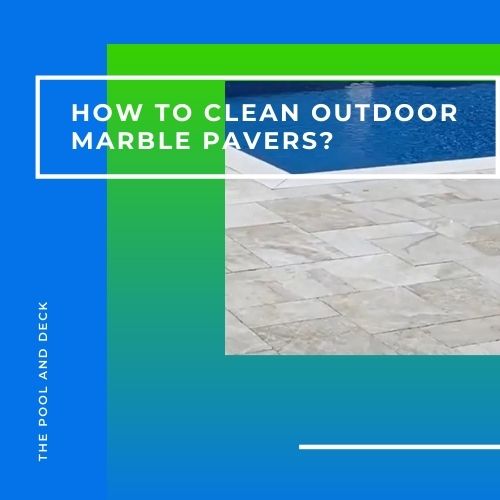 How to Clean Outdoor Marble Pavers? (9 Quick Tips!)