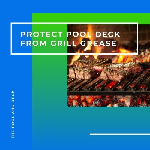How to Best Protect Pool Deck from Grill Grease?
