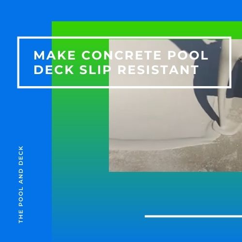 6 Effective Ways To Make A Concrete Pool Deck Slip Resistant!