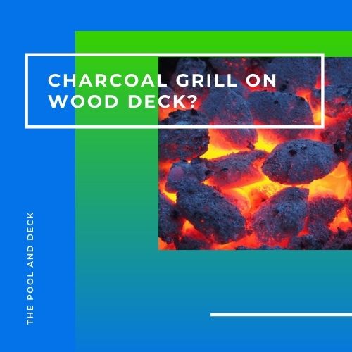Charcoal Grill On The Wood Deck? (8 Important Safety Tips!)