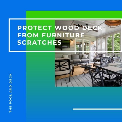 10 Simple Ways To Protect Wood Deck From Furniture Scratches