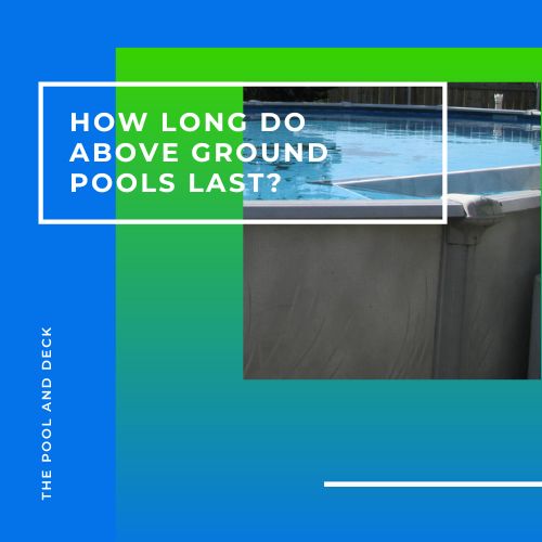 How Long Do Above Ground Pools Last?