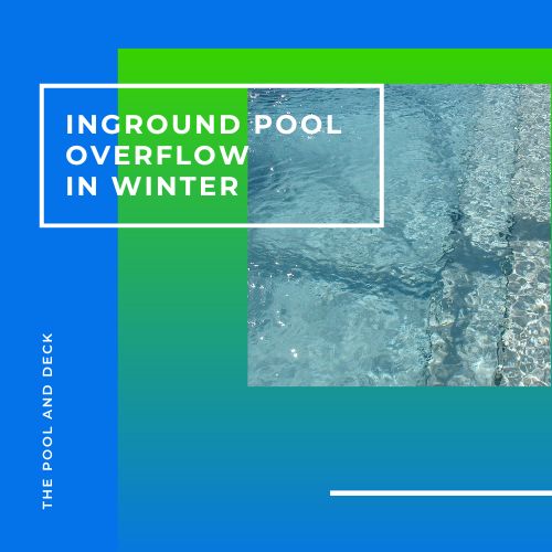 Inground Pool Overflow in Winter? (Important Stuff You Need To Know!)