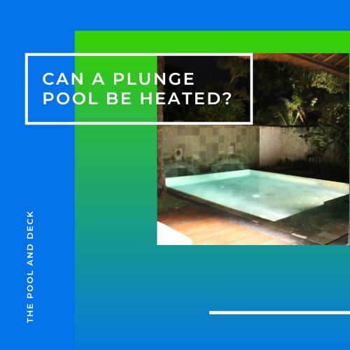 Can a plunge pool be heated?