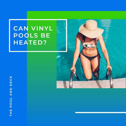 Can Vinyl Pools Be Heated? (Ways to Keep It Warm, Yet Save Money)