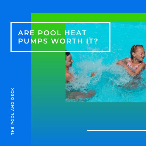 Are Pool Heat Pumps Worth It? (More Value for Money!)