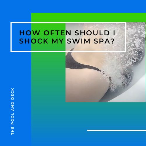 How Often Should I Shock My Swim Spa?