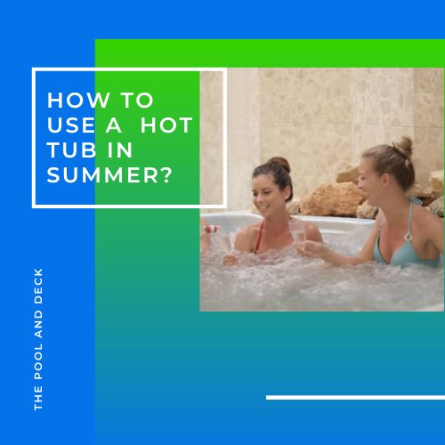 How to use a Hot Tub in Summer?