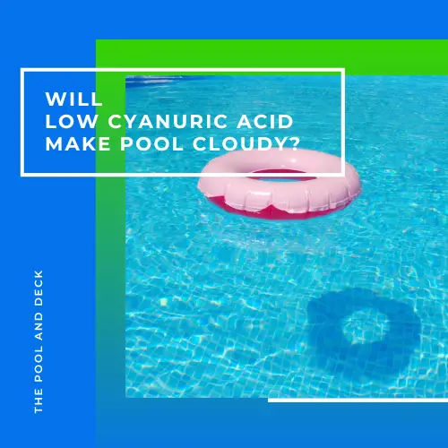 Will Low Cyanuric Acid Make Pool Cloudy? (Best Way To Fix It)