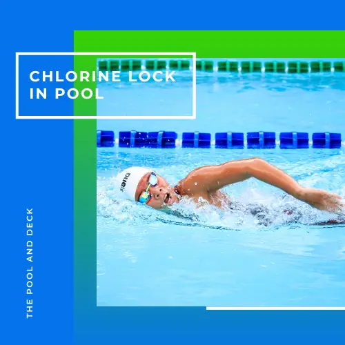 Chlorine Lock in Pool: What is the Best Way to Unlock?