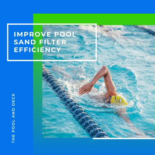 How To Improve Pool Sand Filter Efficiency? 11 Terrific Tips!