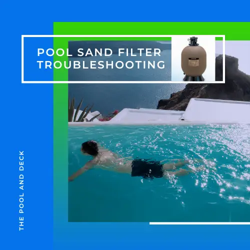 Pool Sand Filter Troubleshooting Guide: How To Fix 10 Important Problems!