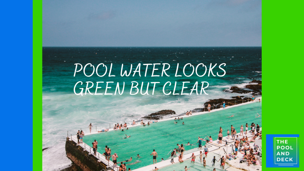 Pool Water Looks Green But Clear