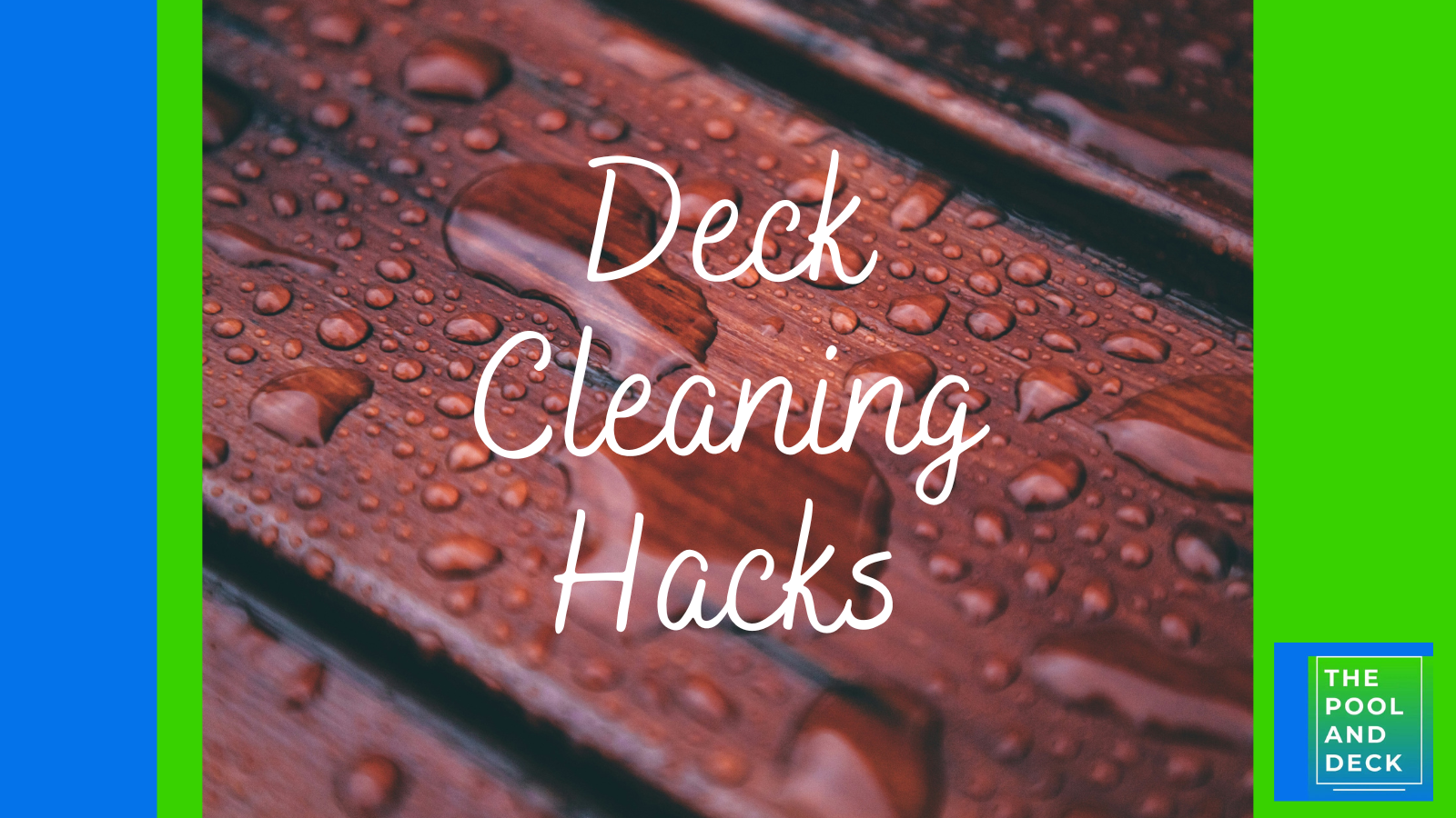 6 Secret Deck Cleaning Hacks That You Need To Know!